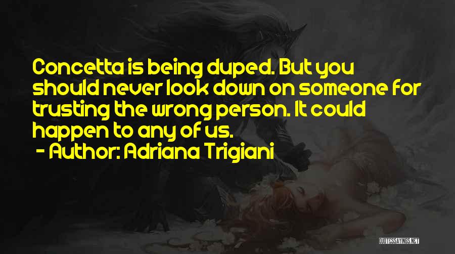 Never Look Down On A Person Quotes By Adriana Trigiani