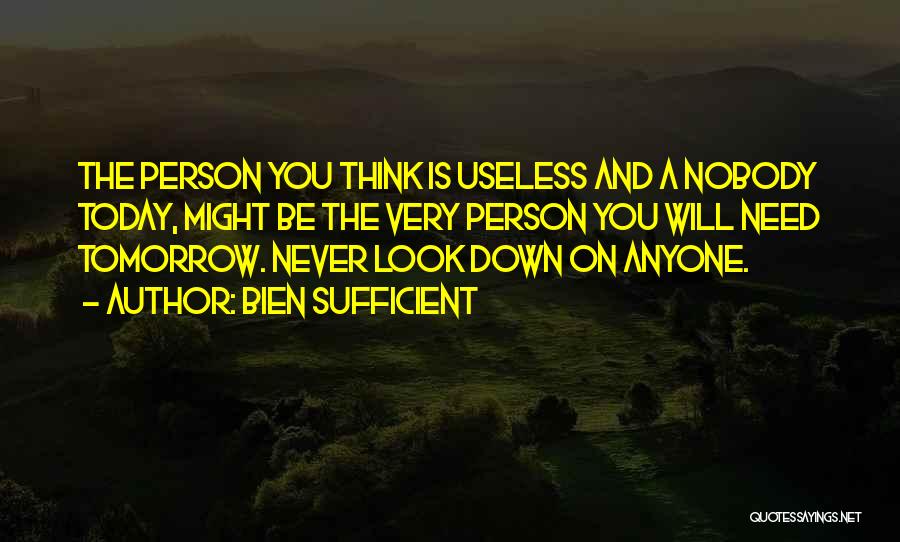 Never Look Down On A Person Quotes By Bien Sufficient