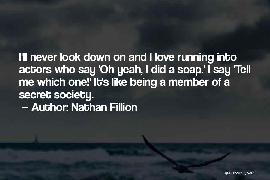 Never Look Down On Me Quotes By Nathan Fillion