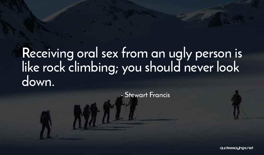 Never Look Down Upon Others Quotes By Stewart Francis Never Look Down Upon Others Quotes By Stewart Francis