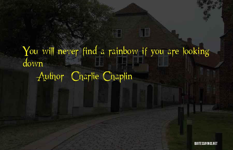 Never Looking Down Quotes By Charlie Chaplin