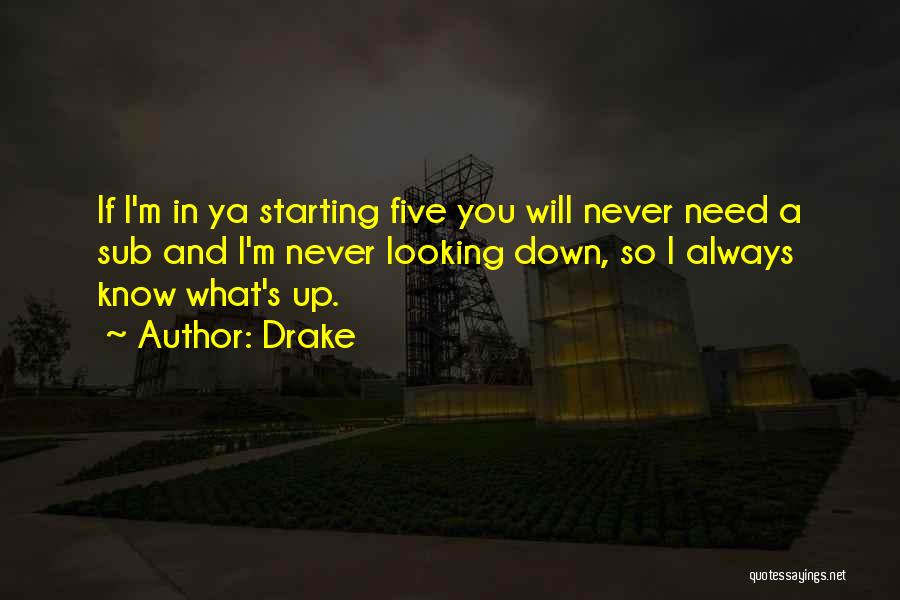 Never Looking Down Quotes By Drake