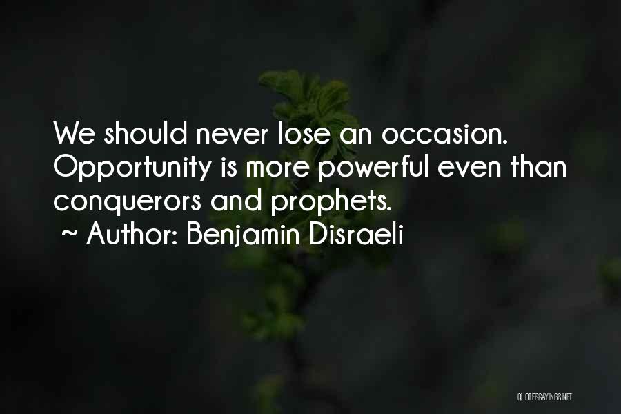 Never Lose An Opportunity Quotes By Benjamin Disraeli