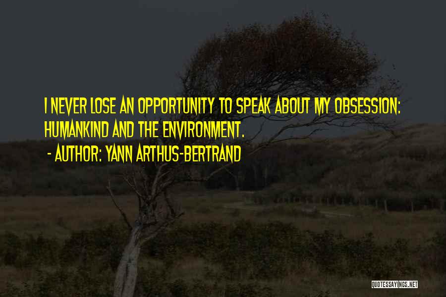 Never Lose An Opportunity Quotes By Yann Arthus-Bertrand