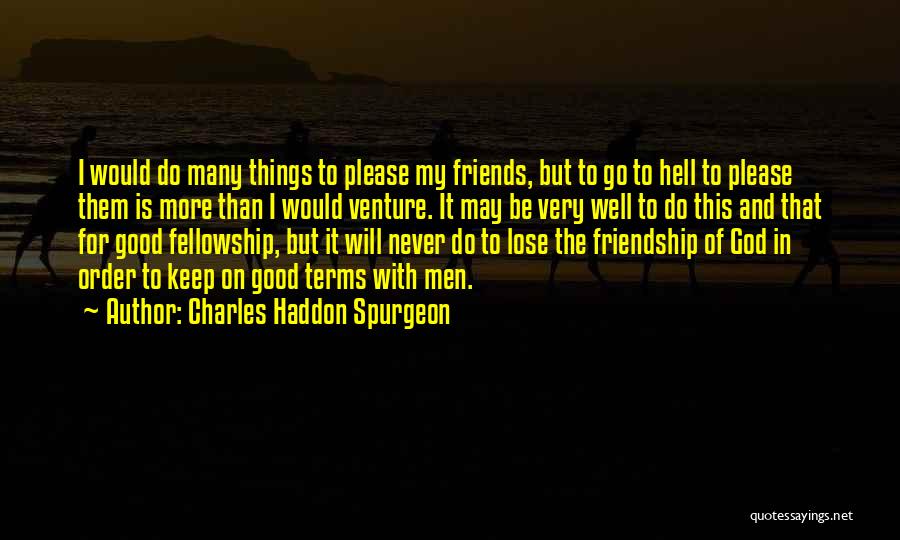 Never Lose Friendship Quotes By Charles Haddon Spurgeon