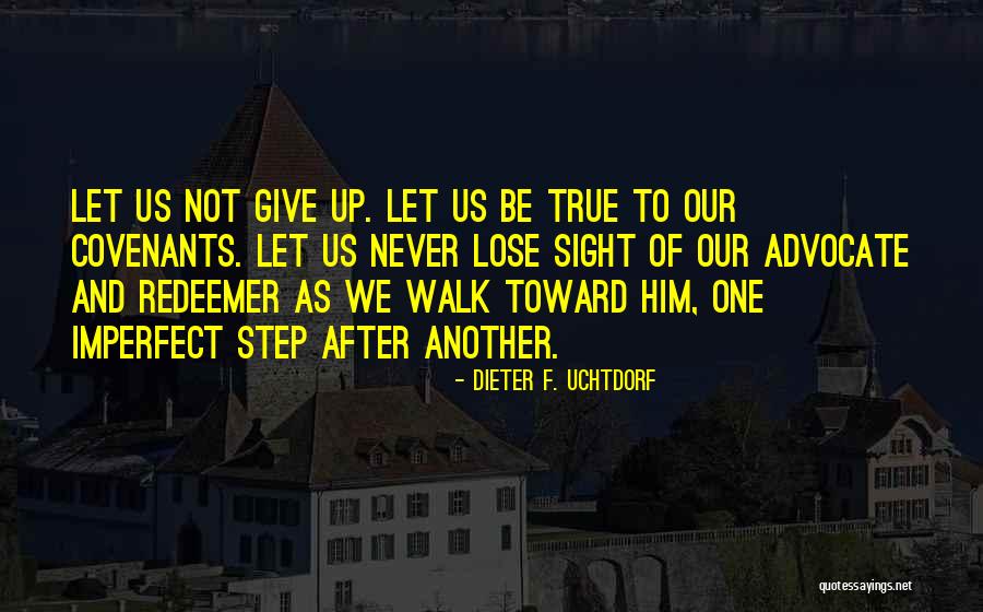 Never Lose Sight Quotes By Dieter F. Uchtdorf Never Lose Sight Quotes By Dieter F. Uchtdorf