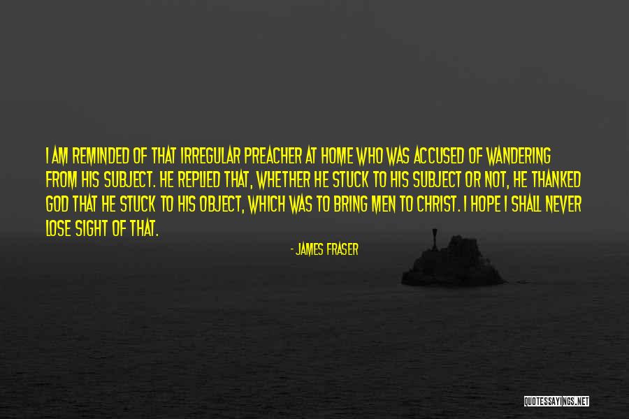 Never Lose Sight Quotes By James Fraser Never Lose Sight Quotes By James Fraser