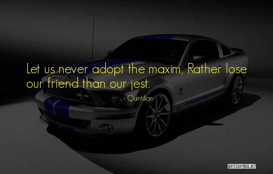 Never Lose Your Best Friend Quotes By Quintilian Never Lose Your Best Friend Quotes By Quintilian