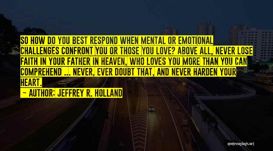 Never Lose Your Heart Quotes By Jeffrey R. Holland