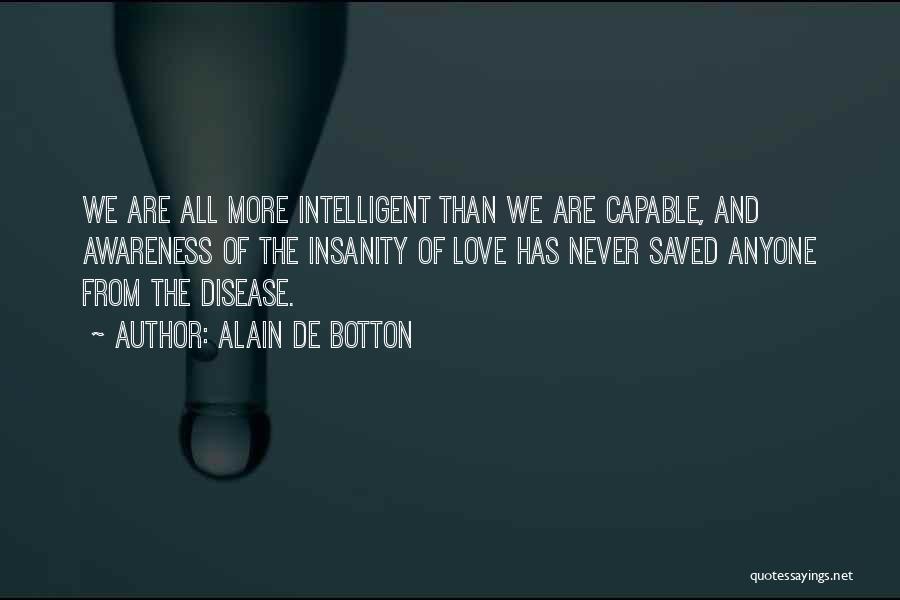 Never Love Anyone More Quotes By Alain De Botton