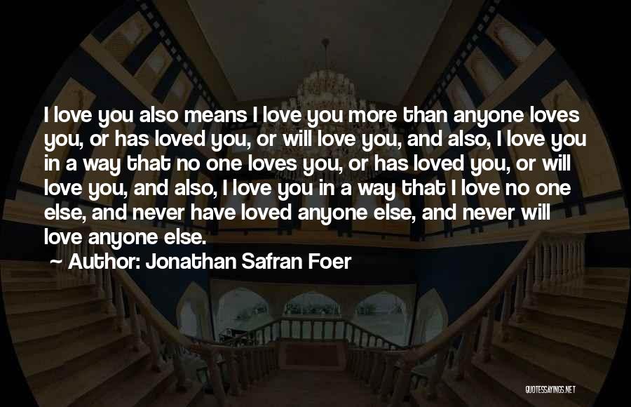 Never Love Anyone More Quotes By Jonathan Safran Foer