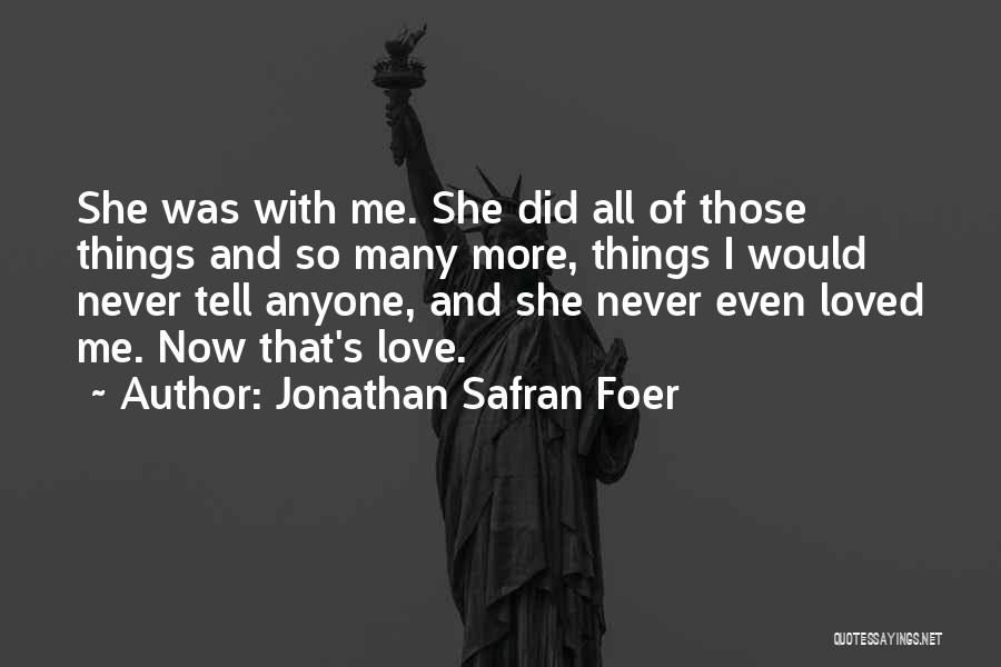 Never Love Anyone More Quotes By Jonathan Safran Foer