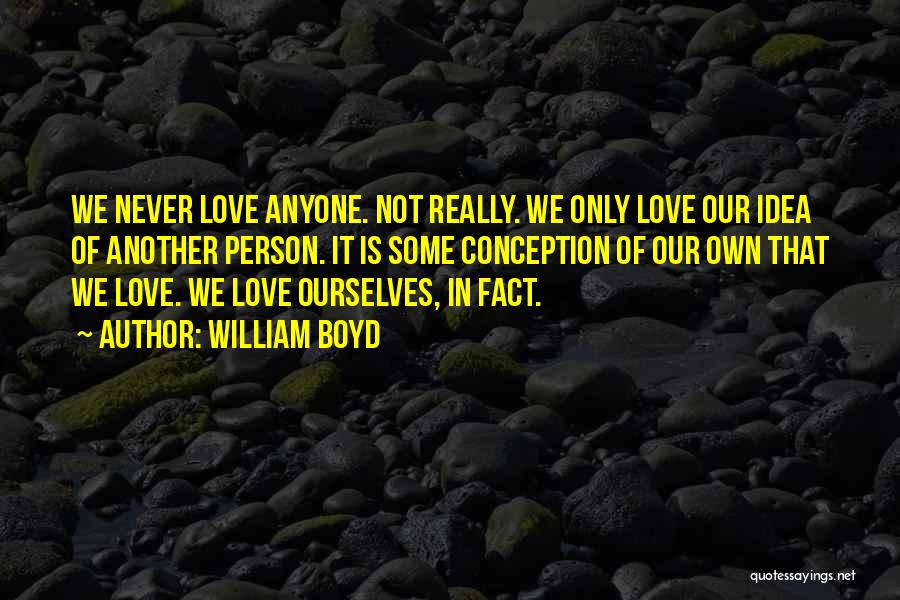 Never Love Anyone More Than Yourself Quotes By William Boyd