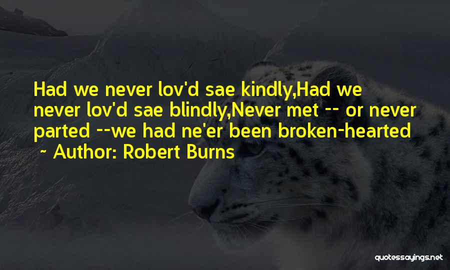 Never Love Blindly Quotes By Robert Burns