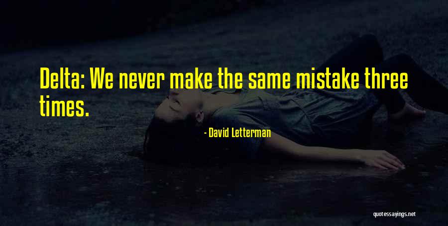 Never Make The Same Mistake Quotes By David Letterman Never Make The Same Mistake Quotes By David Letterman