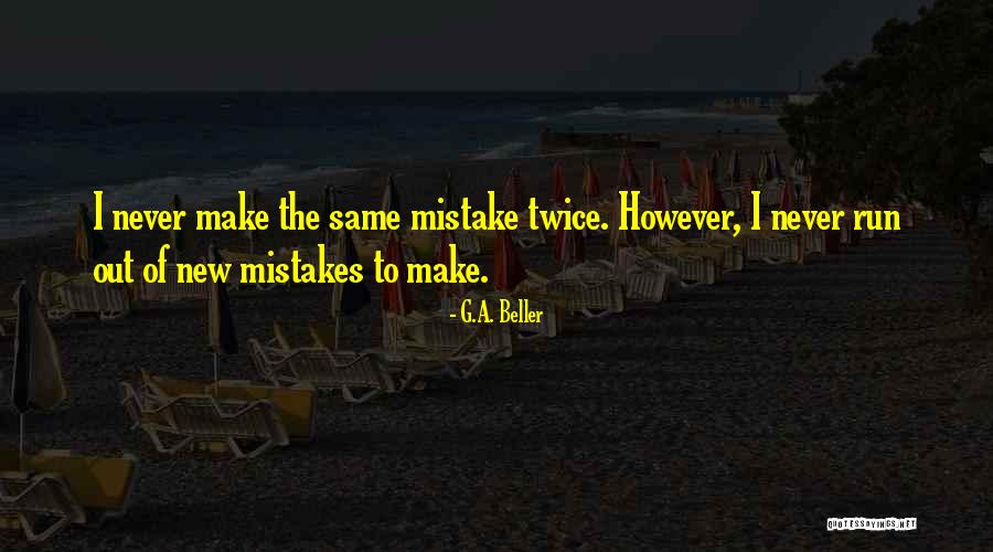 Never Make The Same Mistake Quotes By G.A. Beller