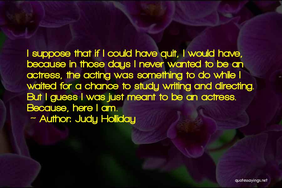 Never Meant Quotes By Judy Holliday