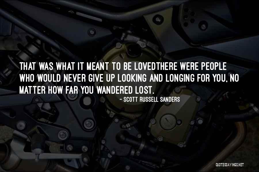 Never Meant To Be Love Quotes By Scott Russell Sanders Never Meant To Be Love Quotes By Scott Russell Sanders