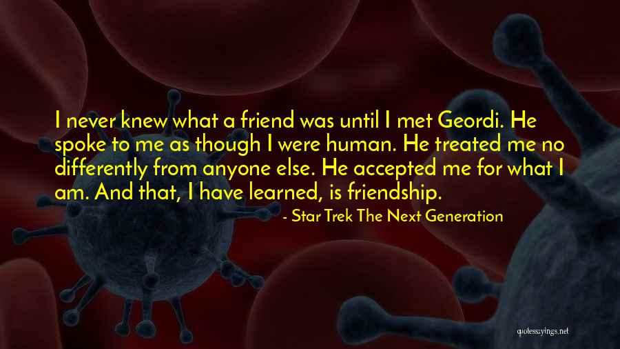 Never Met Friend Quotes By Star Trek The Next Generation Never Met Friend Quotes By Star Trek The Next Generation