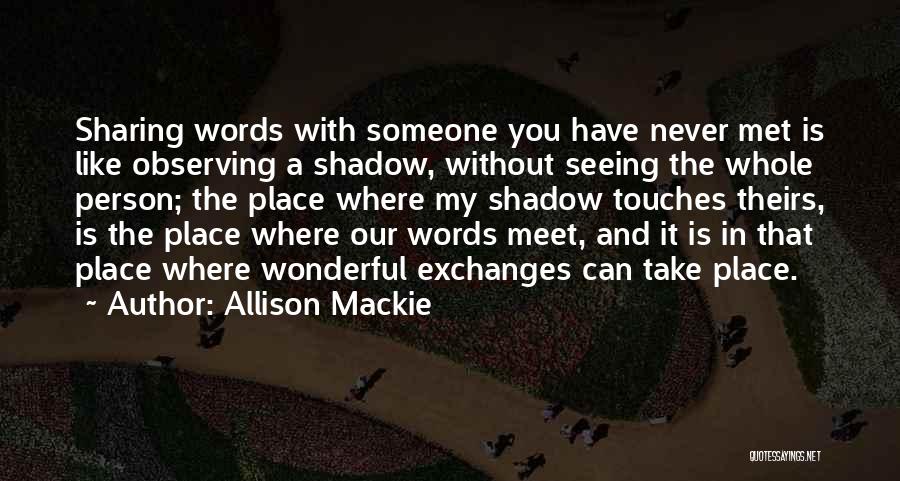 Never Met Someone Like You Quotes By Allison Mackie