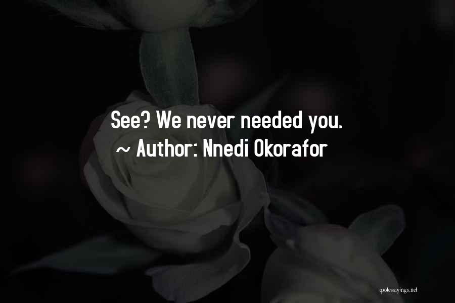 Never Needed You Quotes By Nnedi Okorafor