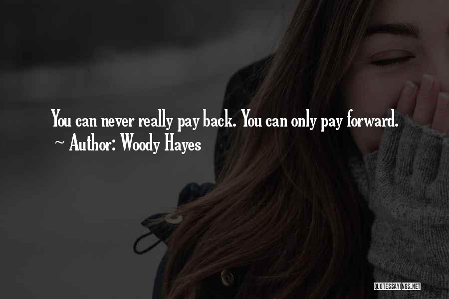 Never Pay Back Quotes By Woody Hayes
