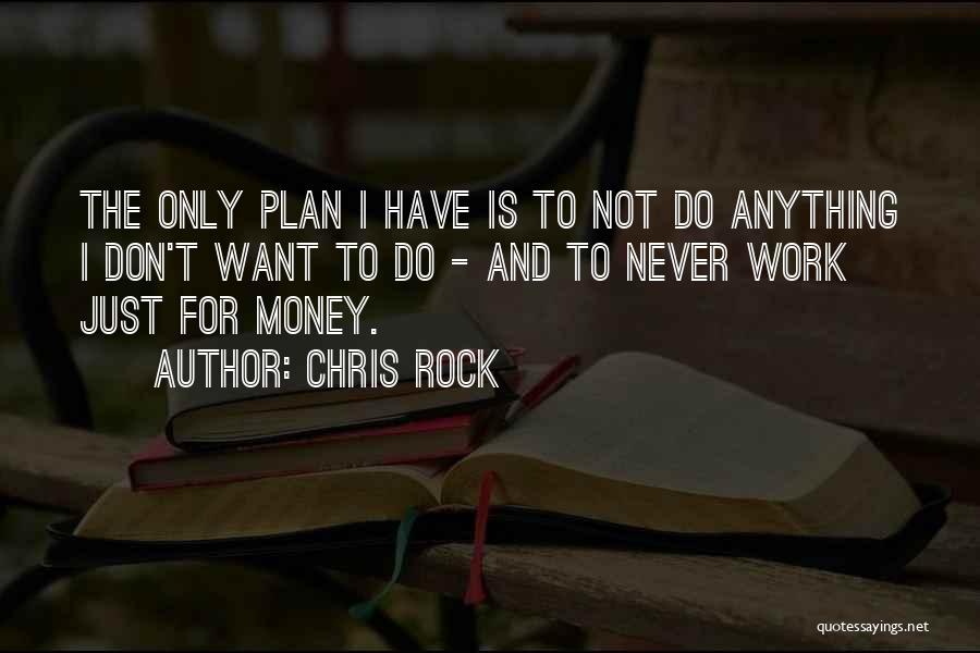 Never Plan Anything Quotes By Chris Rock