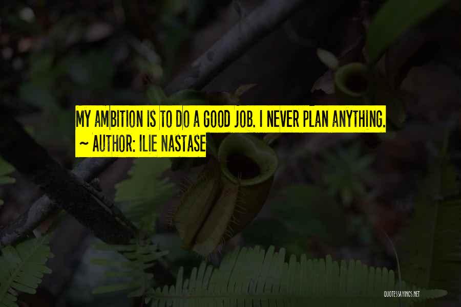 Never Plan Anything Quotes By Ilie Nastase