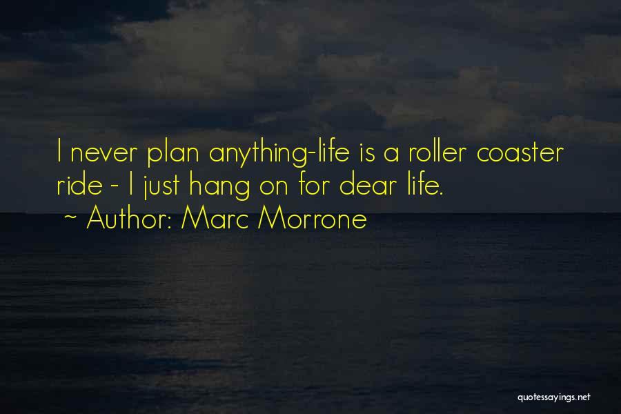 Never Plan Anything Quotes By Marc Morrone