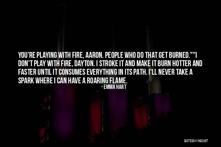 Never Play With Fire Quotes By Emma Hart Never Play With Fire Quotes By Emma Hart