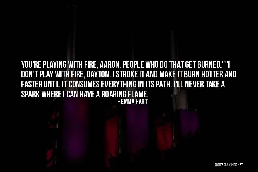 Never Play With Fire Quotes By Emma Hart