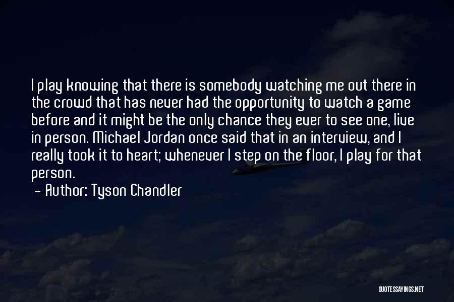 Never Play With Heart Quotes By Tyson Chandler