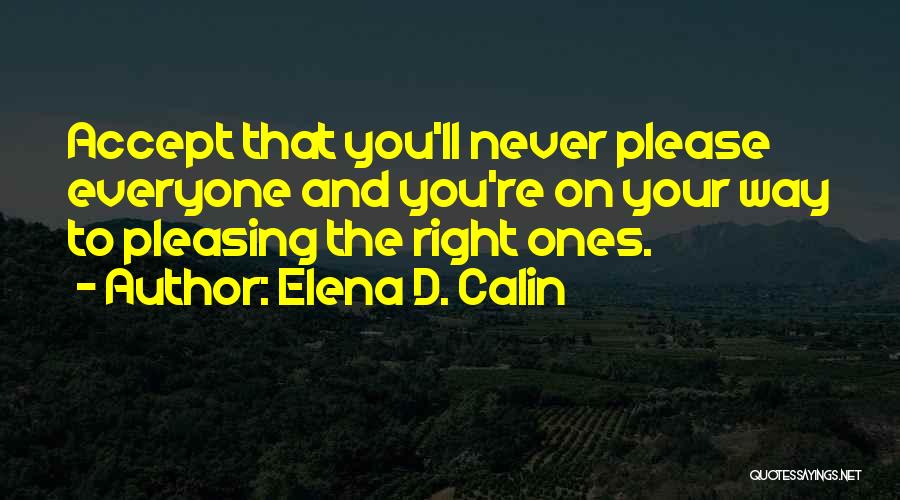 Never Pleasing Everyone Quotes By Elena D. Calin