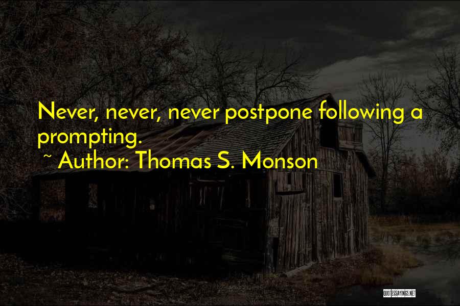 Never Postpone Quotes By Thomas S. Monson