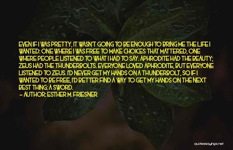 Never Pretty Enough Quotes By Esther M. Friesner