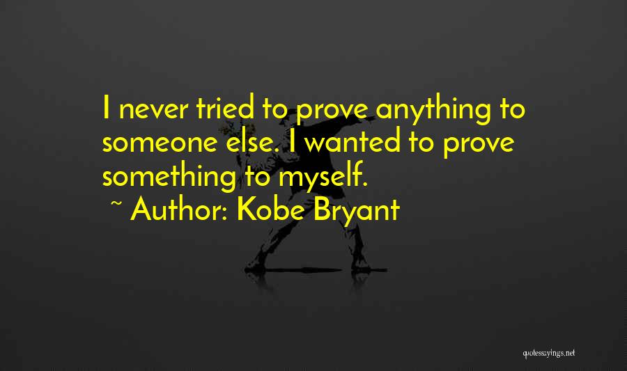Never Prove Yourself Quotes By Kobe Bryant