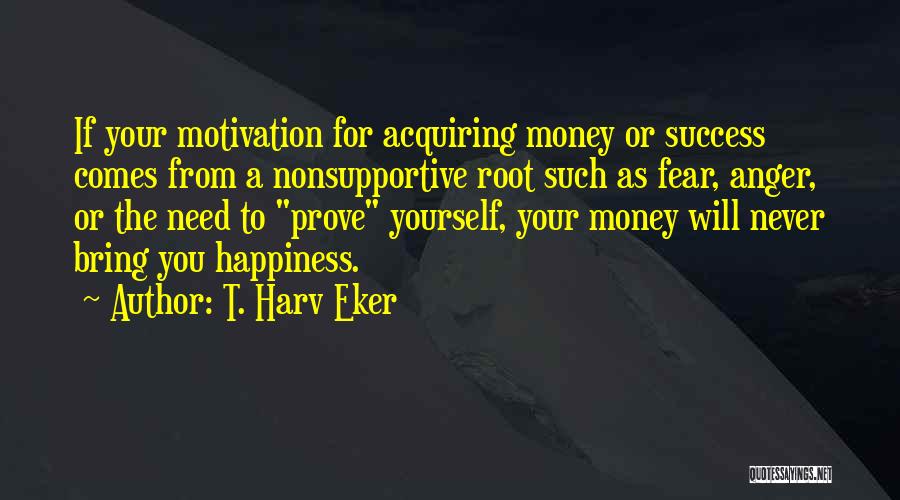 Never Prove Yourself Quotes By T. Harv Eker