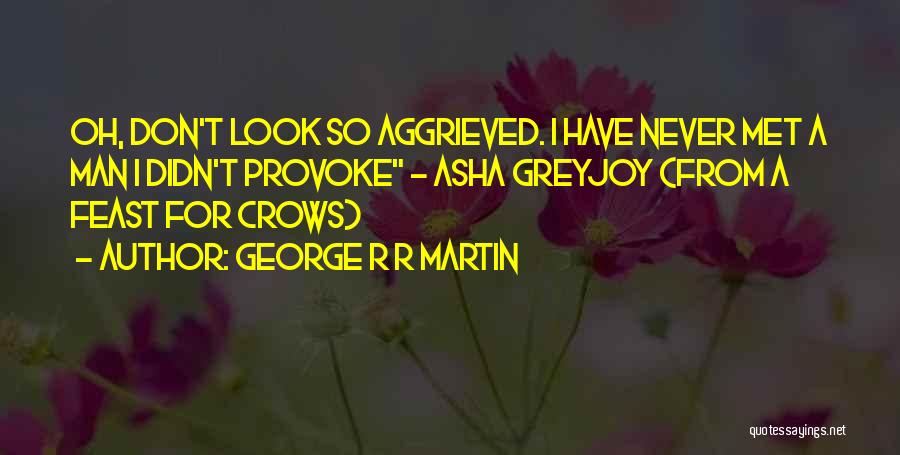 Never Provoke Me Quotes By George R R Martin