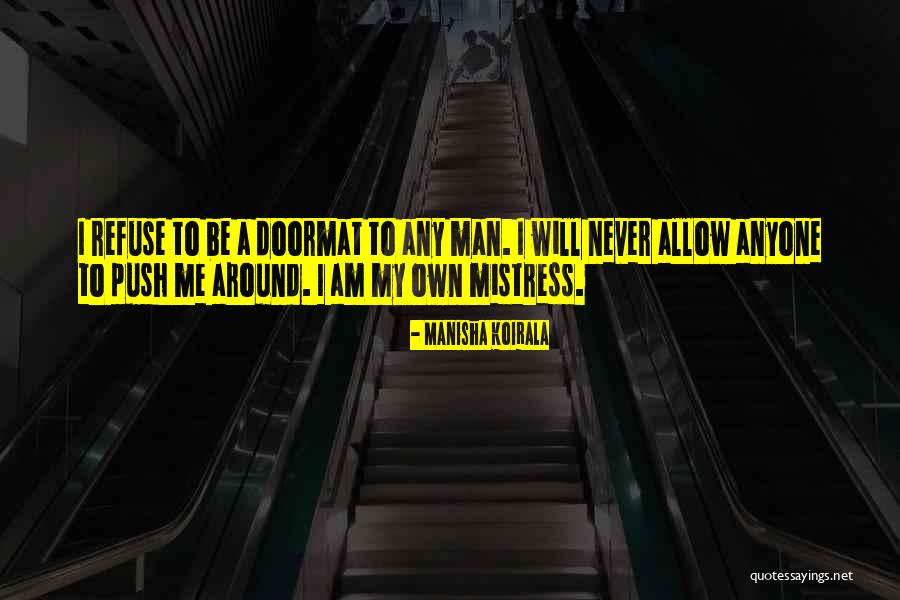 Never Push Me Quotes By Manisha Koirala Never Push Me Quotes By Manisha Koirala