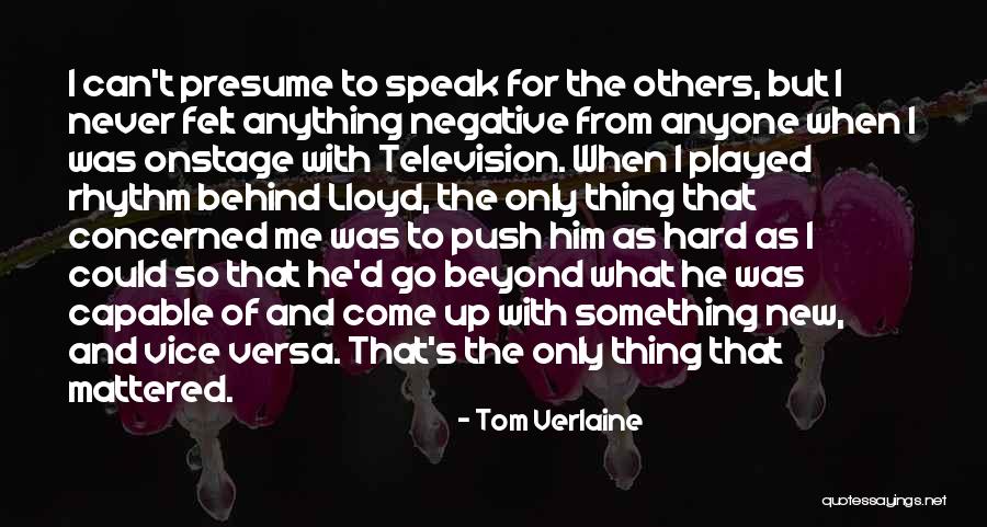 Never Push Me Quotes By Tom Verlaine Never Push Me Quotes By Tom Verlaine