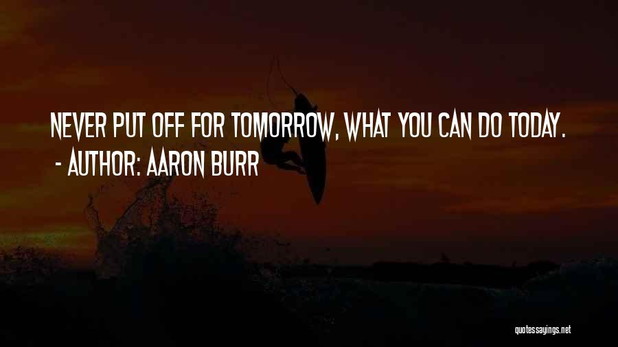 Never Put Off Quotes By Aaron Burr