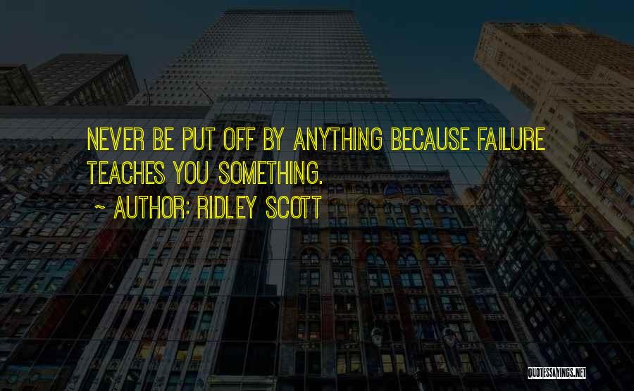 Never Put Off Quotes By Ridley Scott