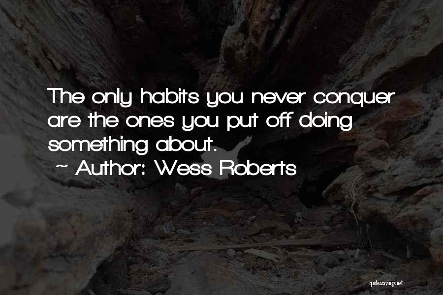 Never Put Off Quotes By Wess Roberts