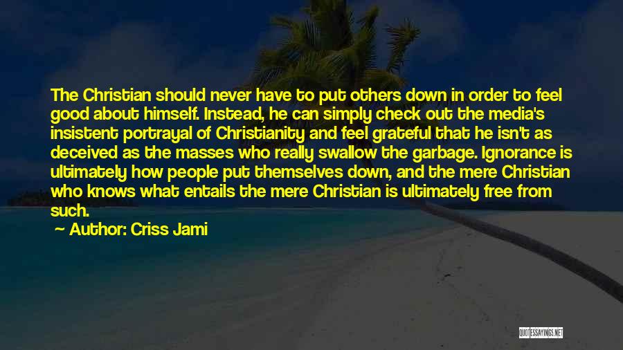 Never Put Others Down Quotes By Criss Jami