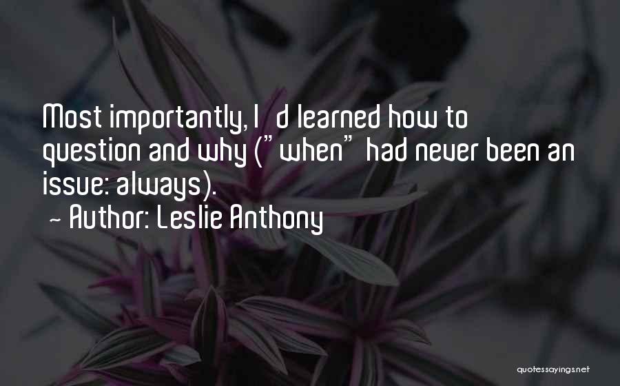 Never Question Why Quotes By Leslie Anthony