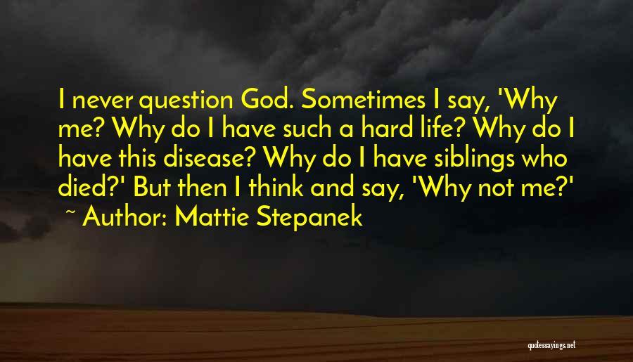 Never Question Why Quotes By Mattie Stepanek