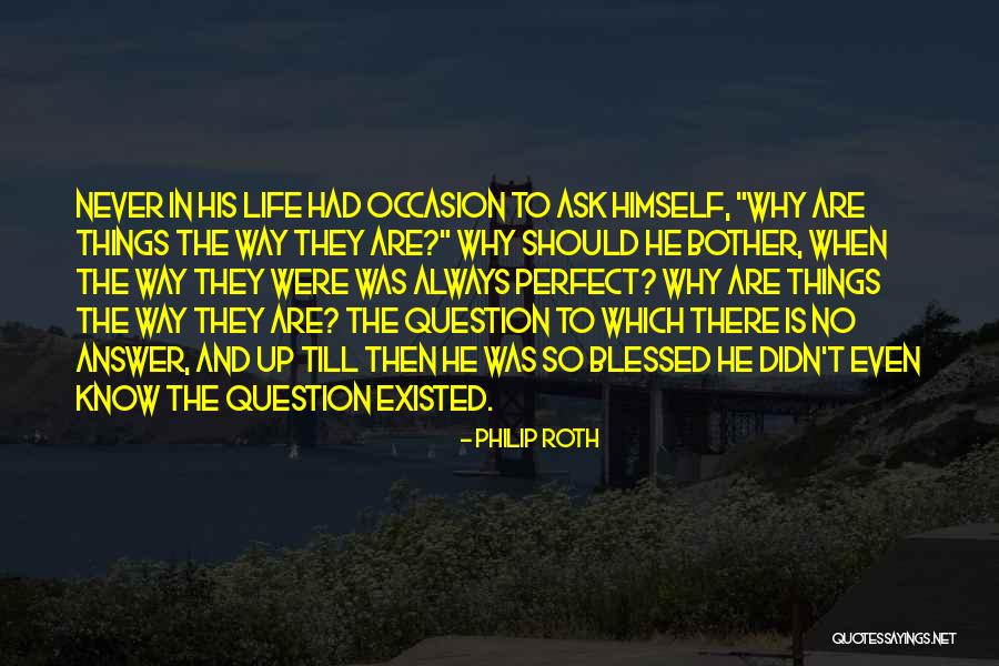 Never Question Why Quotes By Philip Roth