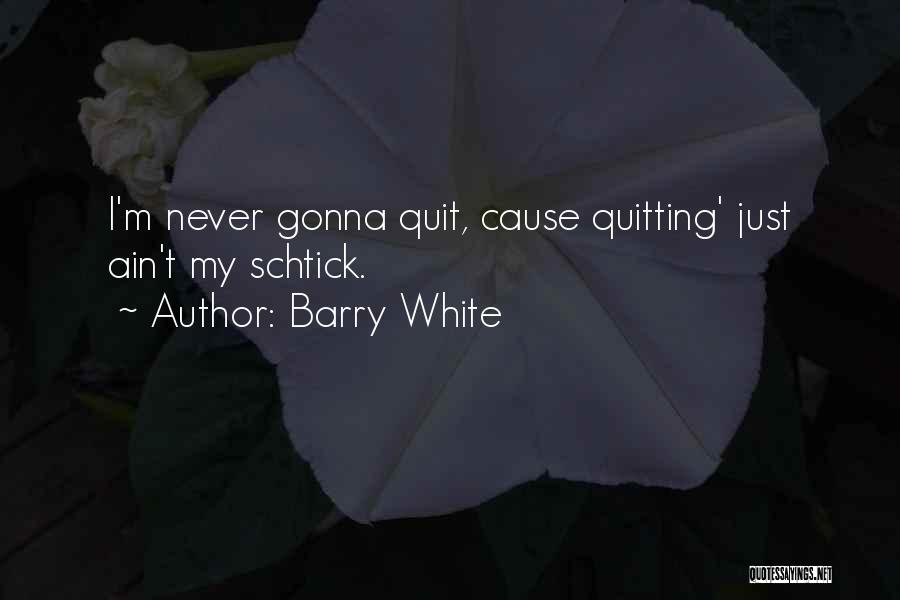 Never Quit Quotes By Barry White
