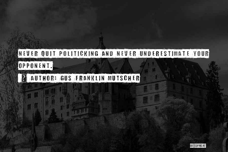 Never Quit Quotes By Gus Franklin Mutscher