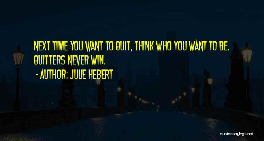 Never Quit Quotes By Julie Hebert
